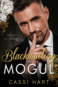 Cassi Hart — Blackmailing the Mogul (Emerald City Billionaires Book 3)