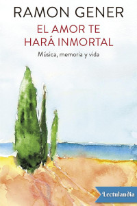 Ramon Gener i Sala — El amor te hará inmortal