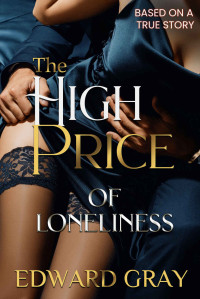 Edward Gray — The High Price Of Loneliness