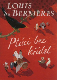 Louis de Bernieres — Ptáci bez křídel