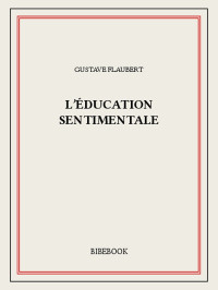 Gustave Flaubert [Flaubert, Gustave] — L'éducation sentimentale