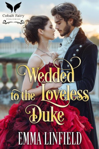 Emma Linfield — Wedded to the Loveless Duke: A Historical Regency Romance Novel