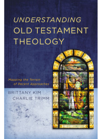 Brittany Kim;Charlie Trimm; & Charlie Trimm — Understanding Old Testament Theology