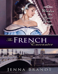 Jenna Brandt — The French Encounter: Christian Historical (Window to the Heart Saga Trilogy Book 2)