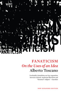 Alberto Toscano — Fanaticism