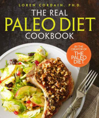 Cordain, Loren — The Real Paleo Diet Cookbook · 250 All-New Recipes from the Paleo Expert