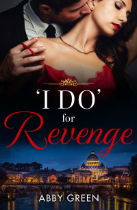 Abby Green — ‘I Do’ for Revenge