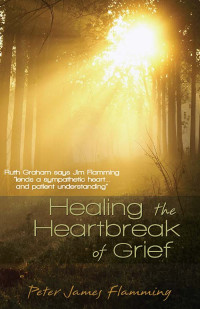 Flamming, Dr Peter James; — Healing the Heartbreak of Grief