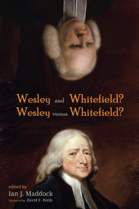 Ian J. Maddock; — Wesley and Whitefield? Wesley Versus Whitefield?