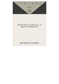 Sir Martin Gilbert — Winston Churchill's War Leadership