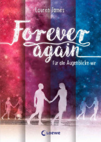 James, Lauren — Forever again 01 - Für alle Augenblicke wir