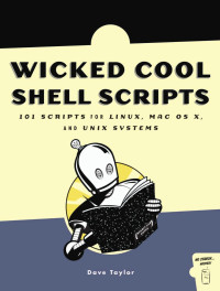 Dave Taylor, Brandon Perry — Wicked Cool Shell Scripts: 101 scripts for Linux, Mac OS X, and Unix systems