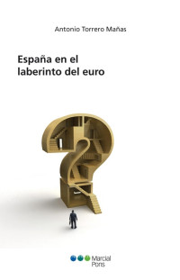 Torrero Maas, Antonio; — Espaa en el laberinto del Euro.