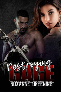 Roxanne Greening & R. Greening — Destroying Gage (Bloody Saints MC Book 2)