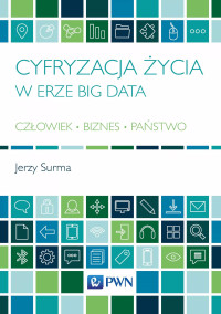 Surma Jerzy; — Cyfryzacja ycia w erze Big Data