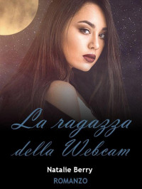 Natalie Berry — La ragazza della webcam (Italian Edition)
