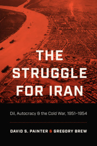 Painter, David S.;Brew, Gregory; — The Struggle for Iran