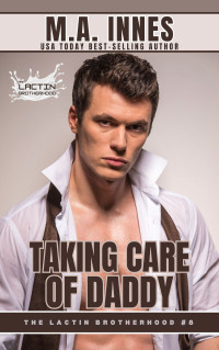 M.A. Innes — Taking Care of Daddy (The Lactin Brotherhood Book 1)