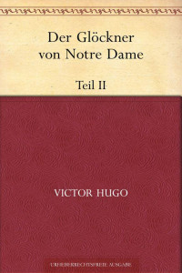 Hugo, Victor — Der Glöckner von Notre Dame. Teil II