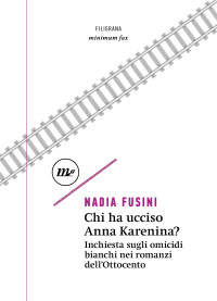 Nadia Fusini — Chi ha ucciso Anna Karenina?