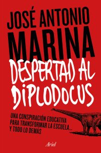 José Antonio Marina Torres — Despertad al diplodocus