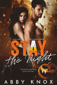 Abby Knox — Stay The Night: Small Town Bachelor Halloween Romance (Small Town Bachelor Romance Book 5)