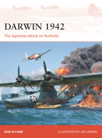 Bob Alford, Jim Laurier (Illustrator) — Darwin 1942: The Japanese attack on Australia
