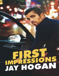 Jay Hogan — First Impressions (Auckland Med Series Book 1)