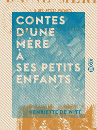 Henriette de Witt — Contes d'une mère à ses petits enfants