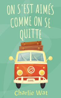 Charlie Wat — On s'est aimés comme on se quitte (French Edition)