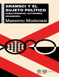 MASSIMO MODONESI — GRAMSCI Y EL SUJETO POLÍTICO