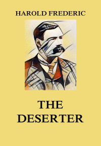 Harold Frederic — The Deserter