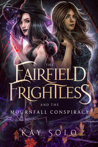 Kay I Solo — The Fairfield Frightless: and the Mournfall Conspiracy