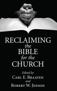 Carl E. Braaten;Robert W. Jenson; — Reclaiming the Bible for the Church