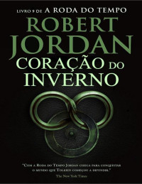 Jordan, Robert — Roda do Tempo #9 - Coração do Inverno