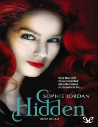 Sophie Jordan — Hidden. Alma De Luz