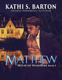 Kathi S. Barton [Barton, Kathi S.] — Matthew: House of Wilkshire ― Paranormal Dragon Shifter Romance