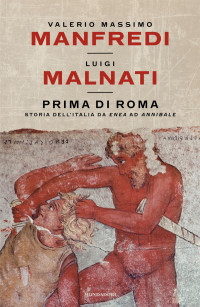 Valerio Massimo Manfredi, Luigi Malnati — Prima di Roma