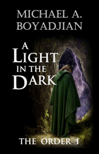 Michael A. Boyadjian [Boyadjian, Michael A.] — The Order 01: A Light In The Dark