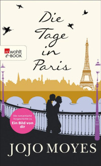 Jojo Moyes — Die Tage in Paris ( Vorgeschichte zu "Ein Bild von dir" )
