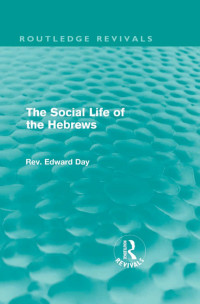 Edward Day — The Social Life of the Hebrews (Routledge Revivals)