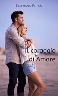 Stephanie Pitrov — Il coraggio di amare (Italian Edition)