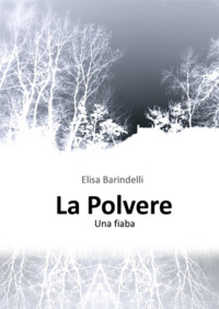 Elisa Barindelli — La Polvere. Una Fiaba
