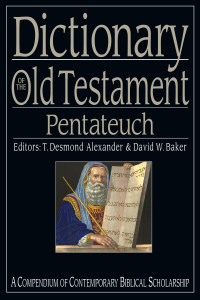 Baker, David W.;Alexander, T. Desmond.; — Dictionary of the Old Testament: Pentateuch