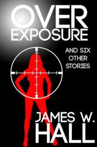 James W. Hall — Over Exposure