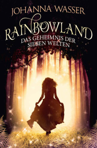 Wasser, Johanna — Rainbowland - Das Geheimnis der sieben Welten: Band 1 (German Edition)