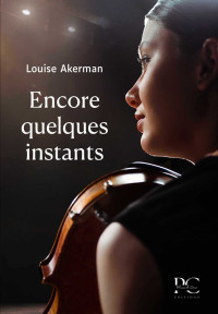 Akerman, Louise — Encore quelques instants (French Edition)