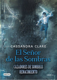 Cassandra Clare — El Señor De Las Sombras