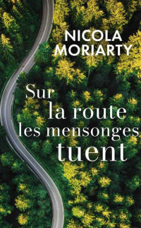 Moriarty Nicola — Sur la route, les mensonges tuent