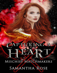 Samantha Rose [Rose, Samantha] — Capturing a Heart (Mischief Matchmakers Book 4)